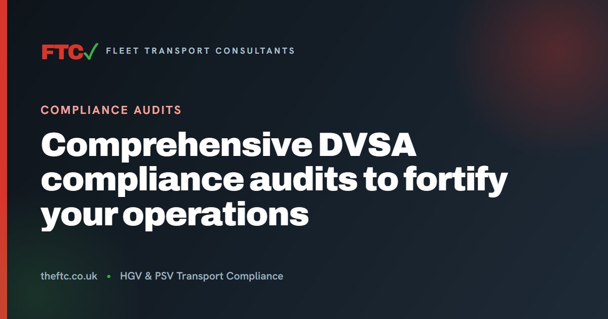 Detailed DVSA Compliance Audit | Fleet Transport Consultants