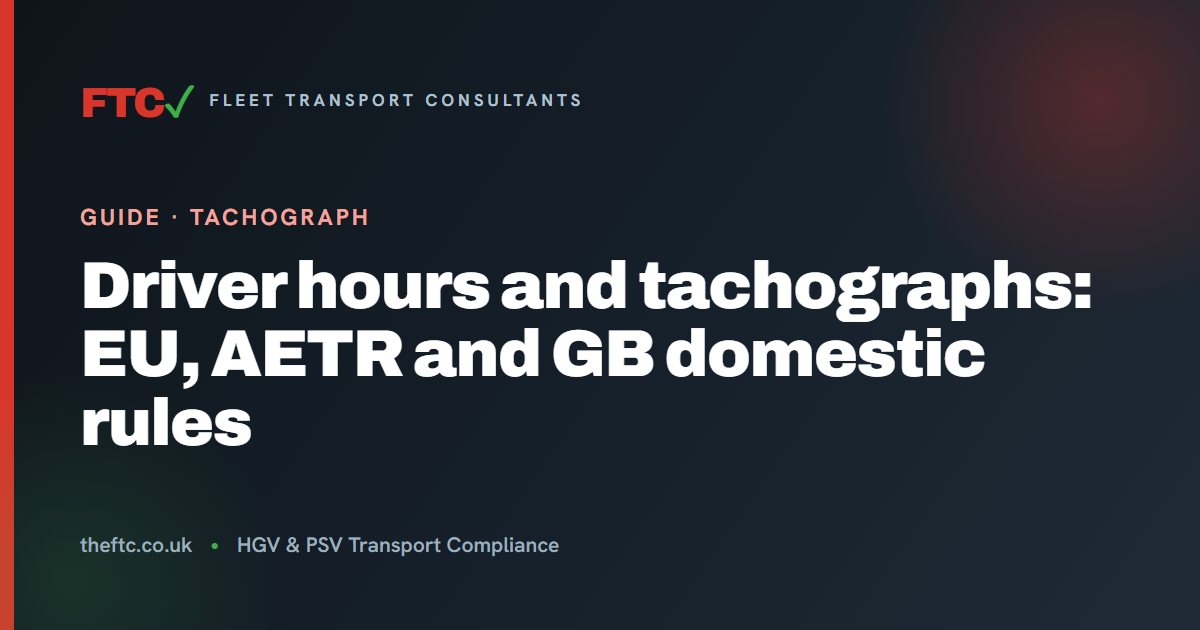 Driver Hours & Tachograph Rules: EU, AETR & GB | FTC